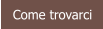 Come trovarci