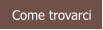 Come trovarci