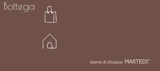 Bottega Giorno di chiusura: MARTEDI’